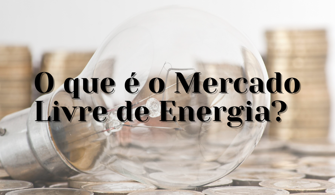 O que é o Mercado Livre de Energia?